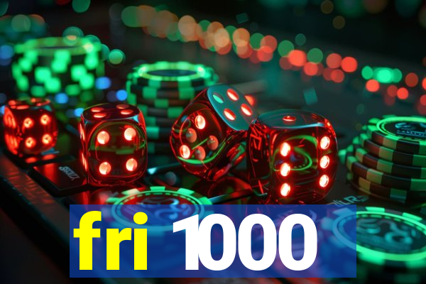 fri 1000